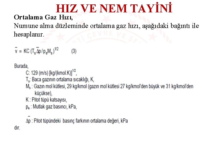 HIZ VE NEM TAYİNİ Ortalama Gaz Hızı, Numune alma düzleminde ortalama gaz hızı, aşağıdaki
