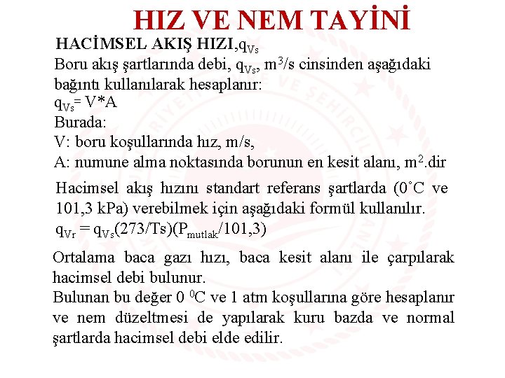 HIZ VE NEM TAYİNİ HACİMSEL AKIŞ HIZI, q. Vs Boru akış şartlarında debi, q.