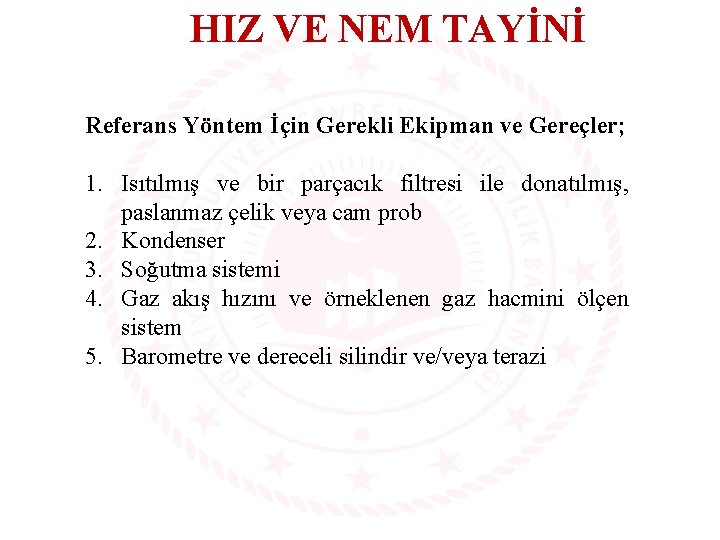 HIZ VE NEM TAYİNİ Referans Yöntem İçin Gerekli Ekipman ve Gereçler; 1. Isıtılmış ve