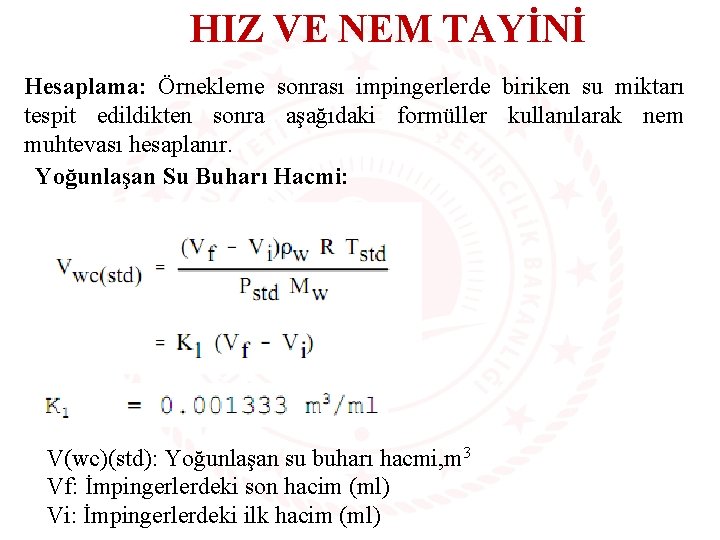 HIZ VE NEM TAYİNİ Hesaplama: Örnekleme sonrası impingerlerde biriken su miktarı tespit edildikten sonra