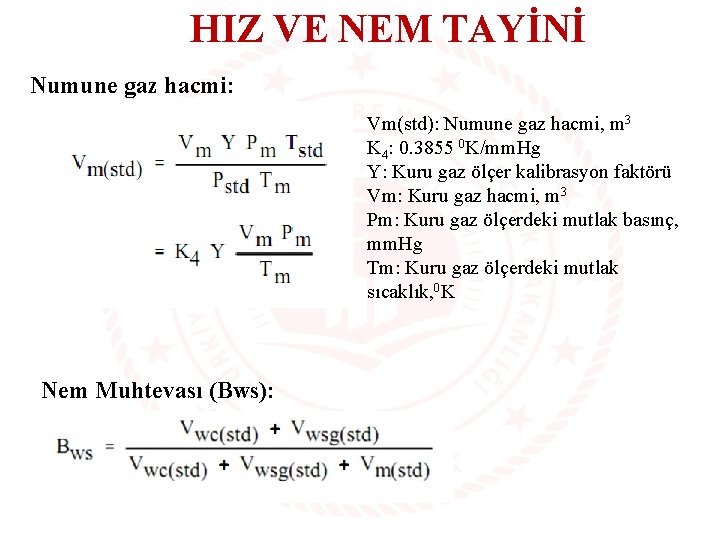 HIZ VE NEM TAYİNİ Numune gaz hacmi: Vm(std): Numune gaz hacmi, m 3 K