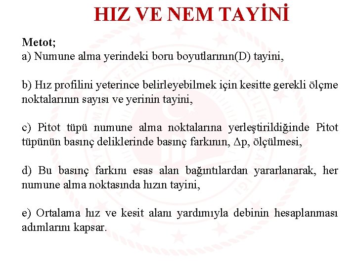 HIZ VE NEM TAYİNİ Metot; a) Numune alma yerindeki boru boyutlarının(D) tayini, b) Hız