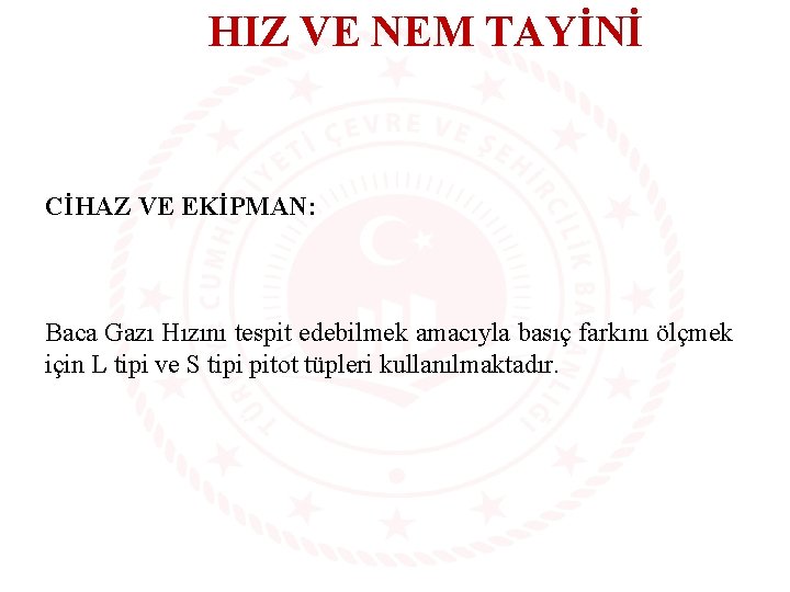 HIZ VE NEM TAYİNİ CİHAZ VE EKİPMAN: Baca Gazı Hızını tespit edebilmek amacıyla basıç