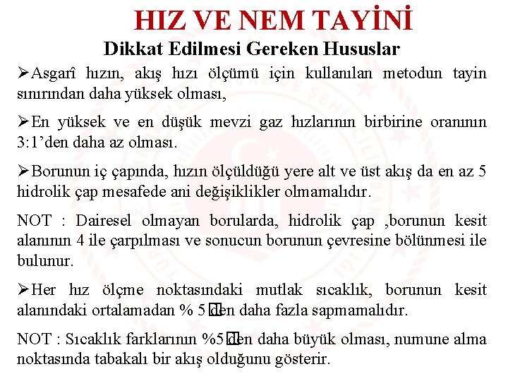 HIZ VE NEM TAYİNİ Dikkat Edilmesi Gereken Hususlar ØAsgarî hızın, akış hızı ölçümü için