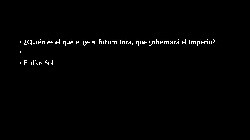  • ¿Quién es el que elige al futuro Inca, que gobernará el Imperio?