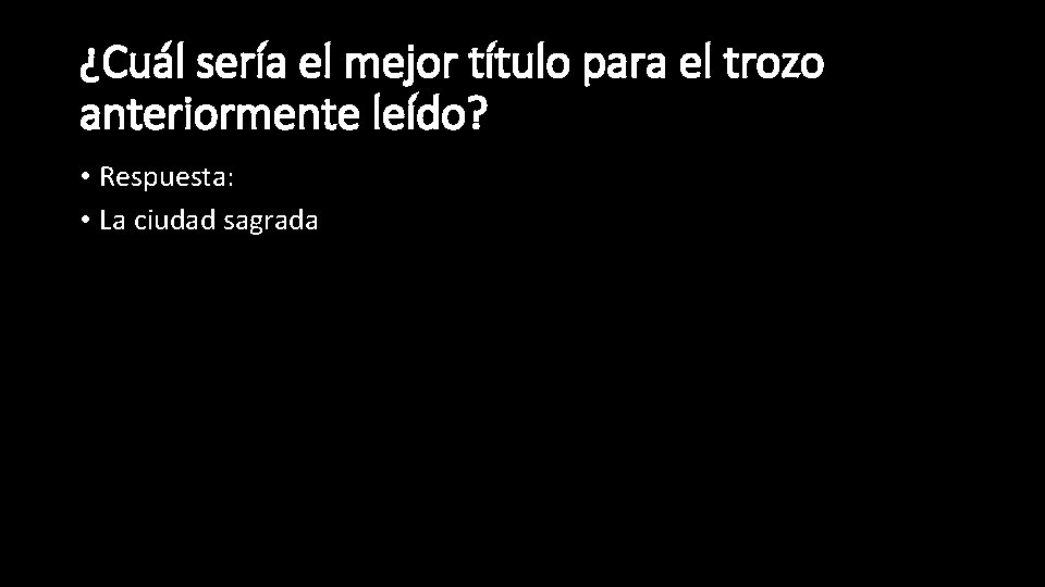 ¿Cuál sería el mejor título para el trozo anteriormente leído? • Respuesta: • La