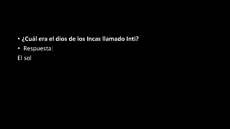  • ¿Cuál era el dios de los Incas llamado Inti? • Respuesta: El