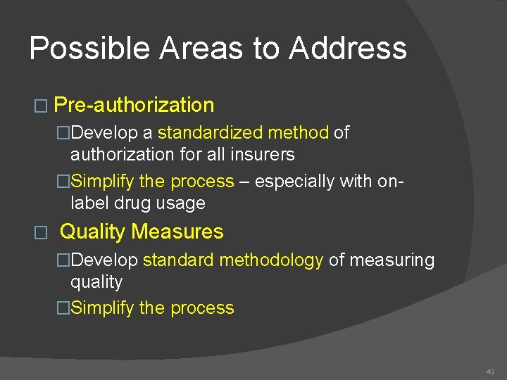 Possible Areas to Address � Pre-authorization �Develop a standardized method of authorization for all