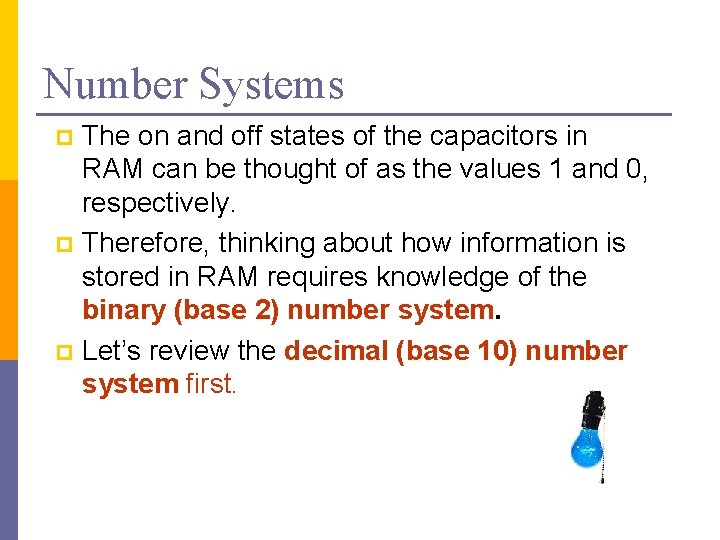 Number Systems The on and off states of the capacitors in RAM can be