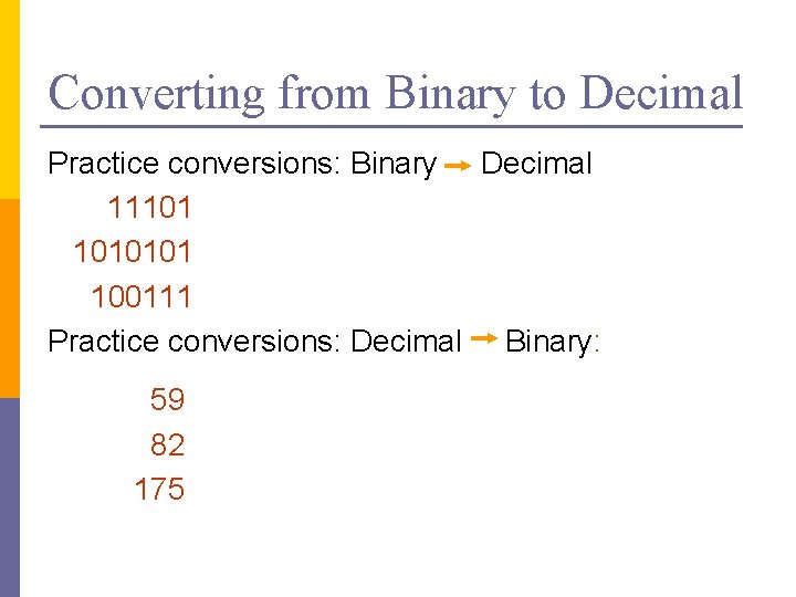 Converting from Binary to Decimal Practice conversions: Binary Decimal 11101 1010101 100111 Practice conversions: Converting from Binary to Decimal Practice conversions: Binary Decimal 11101 1010101 100111 Practice conversions: