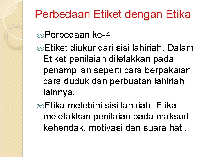 Perbedaan Etiket dengan Etika Perbedaan ke-4 Etiket diukur dari sisi lahiriah. Dalam Etiket penilaian