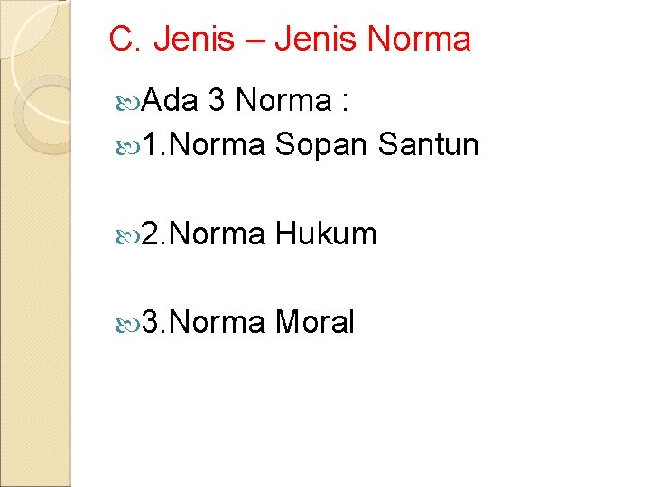 C. Jenis – Jenis Norma Ada 3 Norma : 1. Norma Sopan Santun 2.