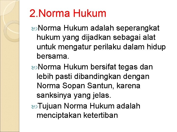 2. Norma Hukum adalah seperangkat hukum yang dijadkan sebagai alat untuk mengatur perilaku dalam