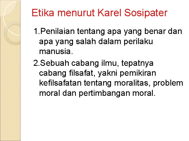 Etika menurut Karel Sosipater 1. Penilaian tentang apa yang benar dan apa yang salah