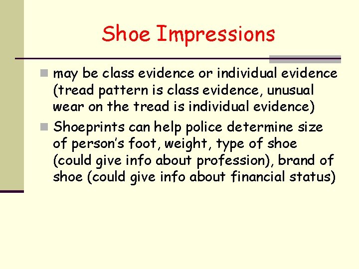 Shoe Impressions n may be class evidence or individual evidence (tread pattern is class