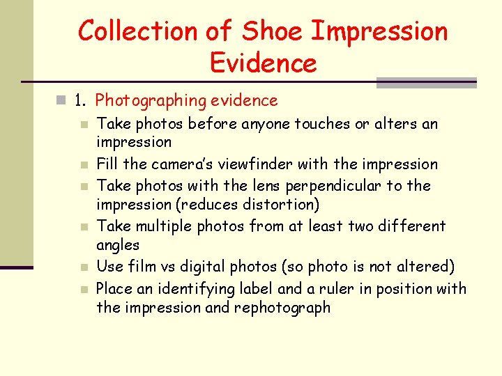 Collection of Shoe Impression Evidence n 1. Photographing evidence n Take photos before anyone