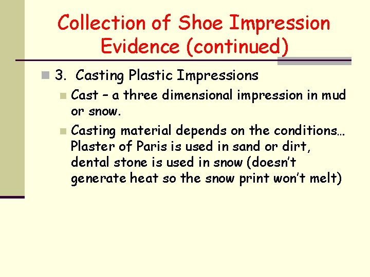 Collection of Shoe Impression Evidence (continued) n 3. Casting Plastic Impressions n Cast –