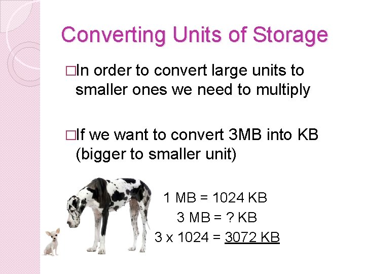 Converting Units of Storage �In order to convert large units to smaller ones we Converting Units of Storage �In order to convert large units to smaller ones we