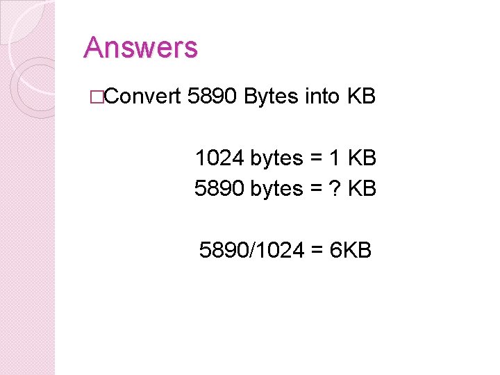 Answers �Convert 5890 Bytes into KB 1024 bytes = 1 KB 5890 bytes = Answers �Convert 5890 Bytes into KB 1024 bytes = 1 KB 5890 bytes =