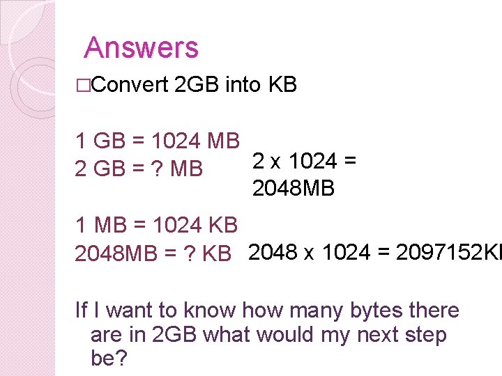 Answers �Convert 2 GB into KB 1 GB = 1024 MB 2 x 1024 Answers �Convert 2 GB into KB 1 GB = 1024 MB 2 x 1024