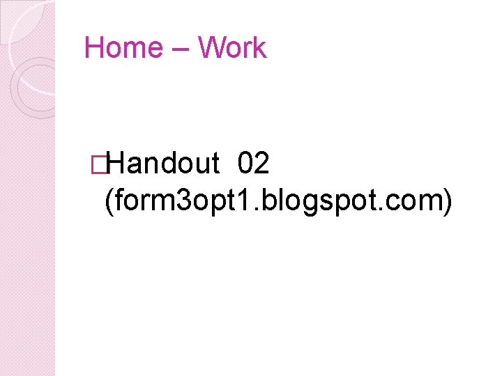 Home – Work �Handout 02 (form 3 opt 1. blogspot. com) Home – Work �Handout 02 (form 3 opt 1. blogspot. com)