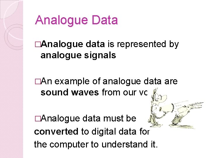 Analogue Data �Analogue data is represented by analogue signals �An example of analogue data Analogue Data �Analogue data is represented by analogue signals �An example of analogue data