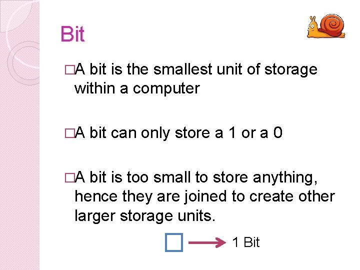 Bit �A bit is the smallest unit of storage within a computer �A bit Bit �A bit is the smallest unit of storage within a computer �A bit