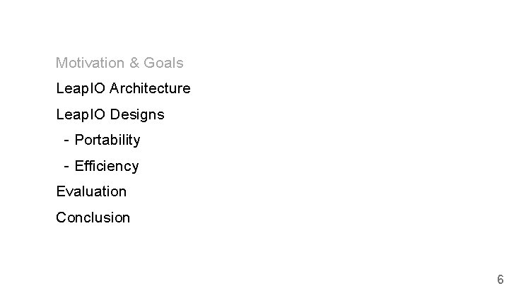 Motivation & Goals Leap. IO Architecture Leap. IO Designs - Portability - Efficiency Evaluation