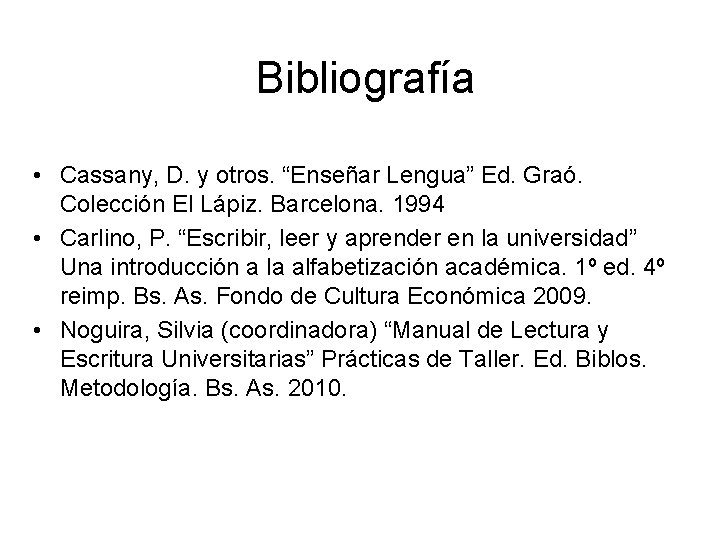 Bibliografía • Cassany, D. y otros. “Enseñar Lengua” Ed. Graó. Colección El Lápiz. Barcelona.