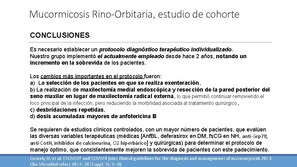 Mucormicosis Rino-Orbitaria, estudio de cohorte CONCLUSIONES Es necesario establecer un protocolo diagnóstico terapéutico individualizado.