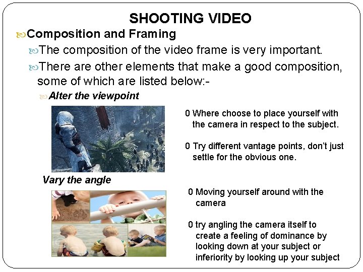 SHOOTING VIDEO Composition and Framing The composition of the video frame is very important.