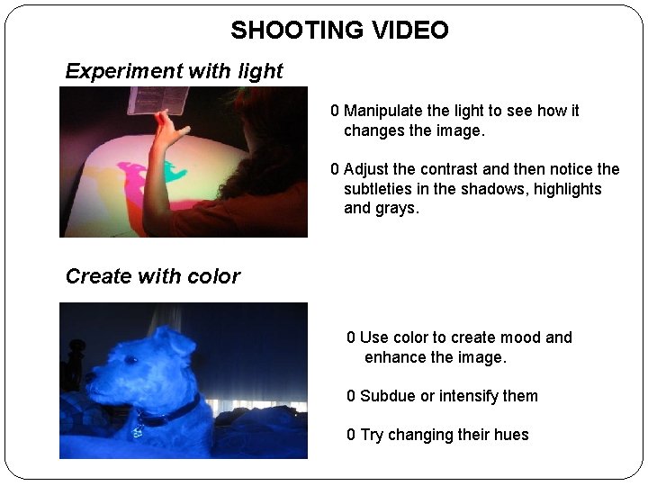 SHOOTING VIDEO Experiment with light 0 Manipulate the light to see how it changes