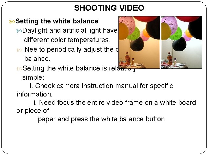 SHOOTING VIDEO Setting the white balance Daylight and artificial light have different color temperatures.