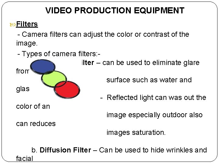 VIDEO PRODUCTION EQUIPMENT Filters - Camera filters can adjust the color or contrast of