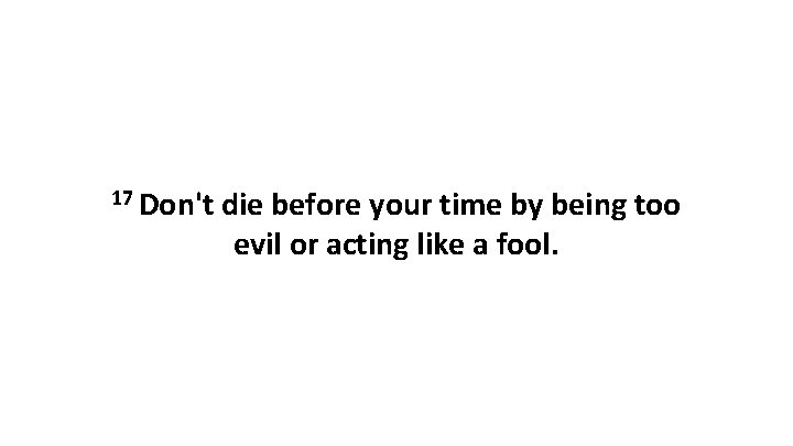 17 Don't die before your time by being too evil or acting like a