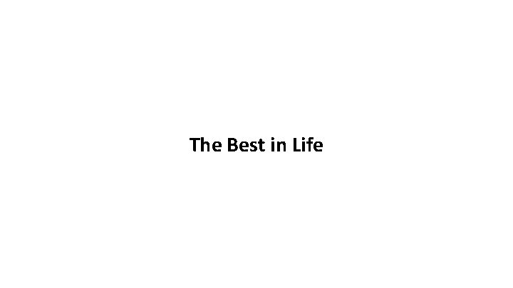 The Best in Life 