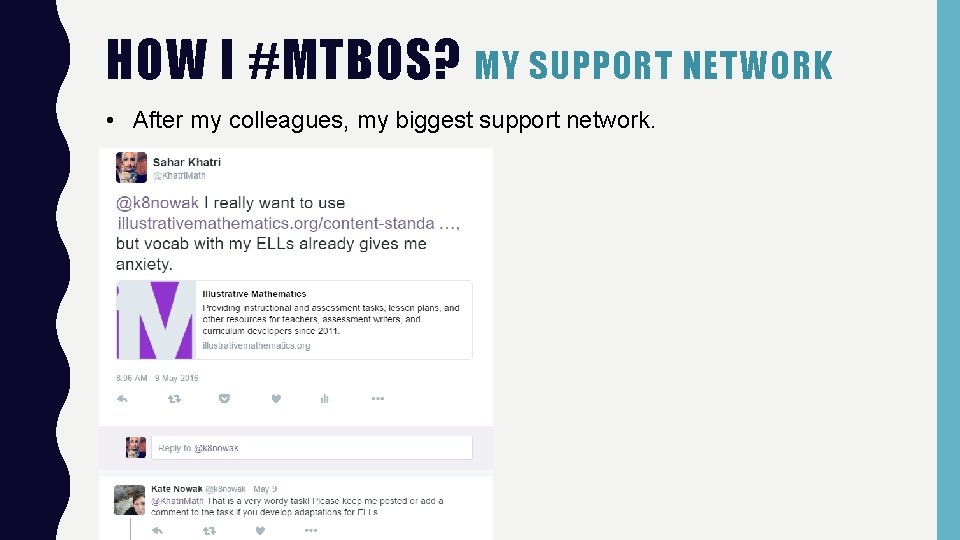 HOW I #MTBOS? MY SUPPORT NETWORK • After my colleagues, my biggest support network.