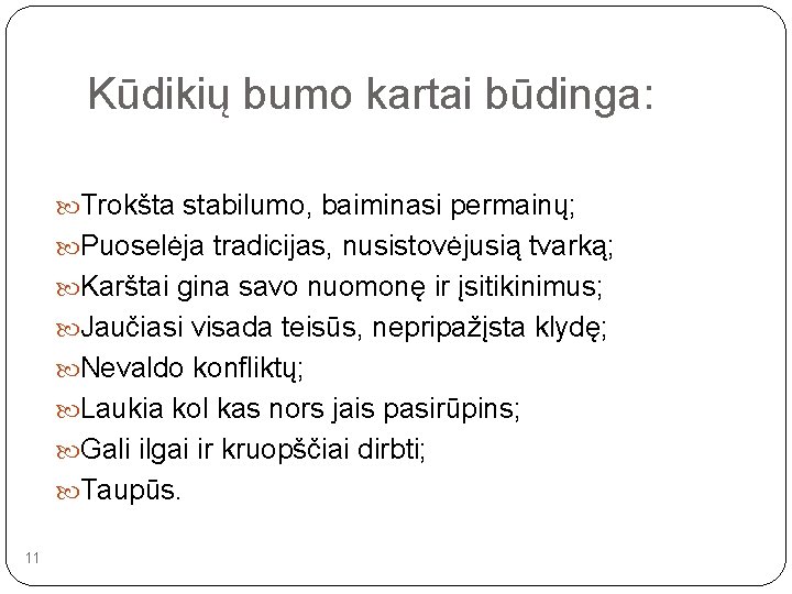 Kūdikių bumo kartai būdinga: Trokšta stabilumo, baiminasi permainų; Puoselėja tradicijas, nusistovėjusią tvarką; Karštai gina