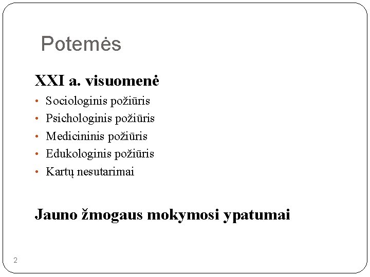 Potemės XXI a. visuomenė • Sociologinis požiūris • Psichologinis požiūris • Medicininis požiūris •