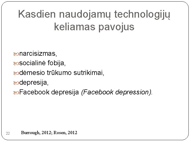 Kasdien naudojamų technologijų keliamas pavojus narcisizmas, socialinė fobija, dėmesio trūkumo sutrikimai, depresija, Facebook depresija