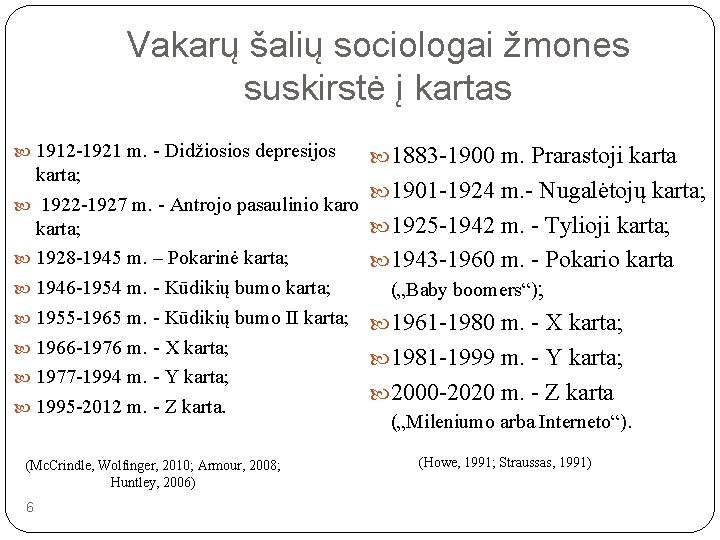 Vakarų šalių sociologai žmones suskirstė į kartas 1912 -1921 m. - Didžiosios depresijos karta;