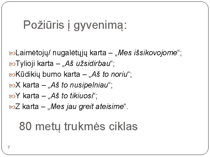 Požiūris į gyvenimą: Laimėtojų/ nugalėtųjų karta – „Mes išsikovojome“; Tylioji karta – „Aš užsidirbau“;