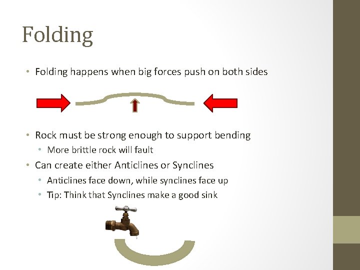 Folding • Folding happens when big forces push on both sides • Rock must