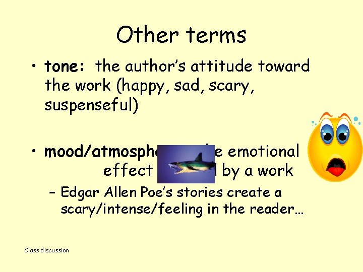 Other terms • tone: the author’s attitude toward the work (happy, sad, scary, suspenseful)