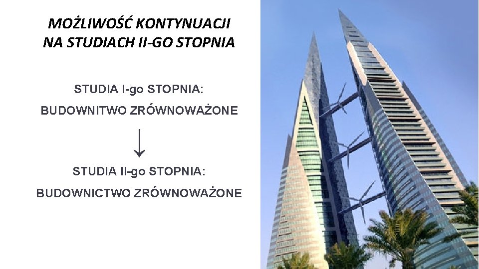 MOŻLIWOŚĆ KONTYNUACJI NA STUDIACH II-GO STOPNIA STUDIA I-go STOPNIA: BUDOWNITWO ZRÓWNOWAŻONE ↓ STUDIA II-go