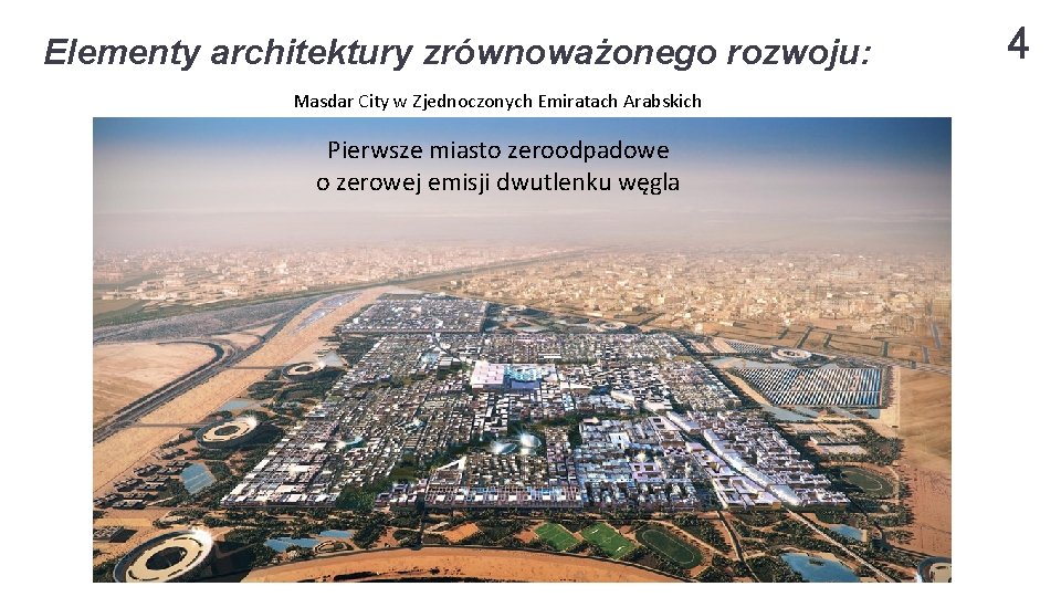 Elementy architektury zrównoważonego rozwoju: Masdar City w Zjednoczonych Emiratach Arabskich Pierwsze miasto zeroodpadowe o