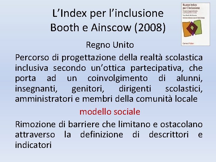 L’Index per l’inclusione Booth e Ainscow (2008) Regno Unito Percorso di progettazione della realtà