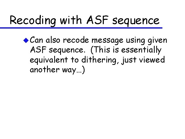 Recoding with ASF sequence u Can also recode message using given ASF sequence. (This