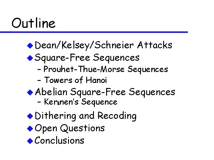 Outline u Dean/Kelsey/Schneier Attacks u Square-Free Sequences – Prouhet-Thue-Morse Sequences – Towers of Hanoi
