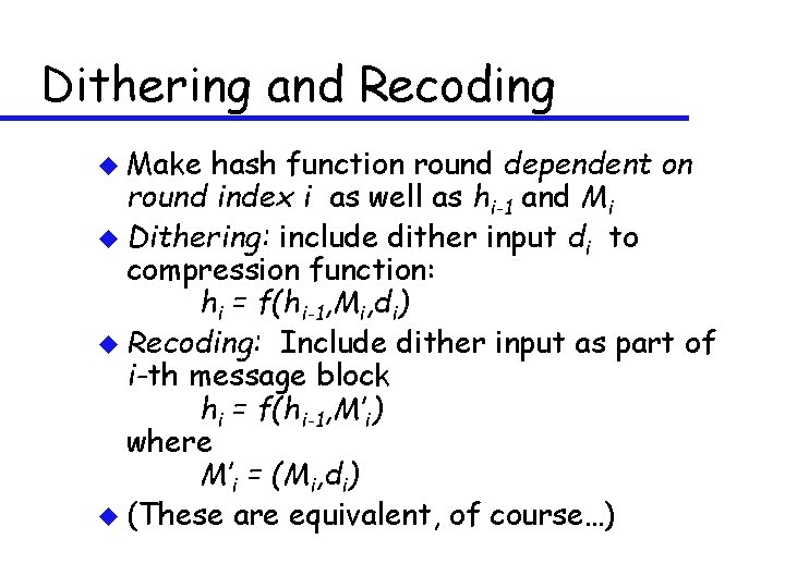 Dithering and Recoding u Make hash function round dependent on round index i as